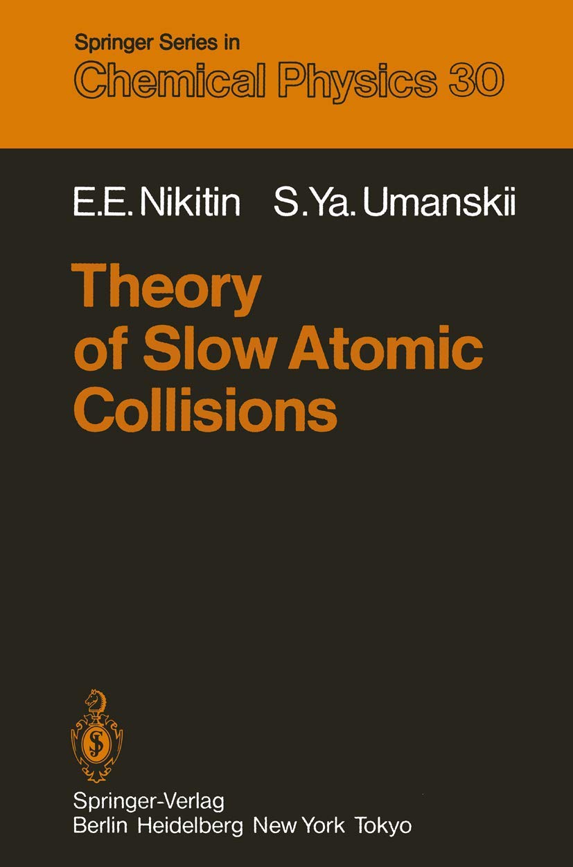 theory of slow atomic collisions 1st edition nikitin, e.e., umanskii, s.y. 3642820476, 9783642820472