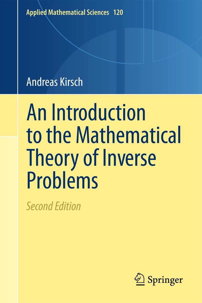 an introduction to the mathematical theory of inverse problems 0002nd-2011 edition andreas kirsch 1441984739,