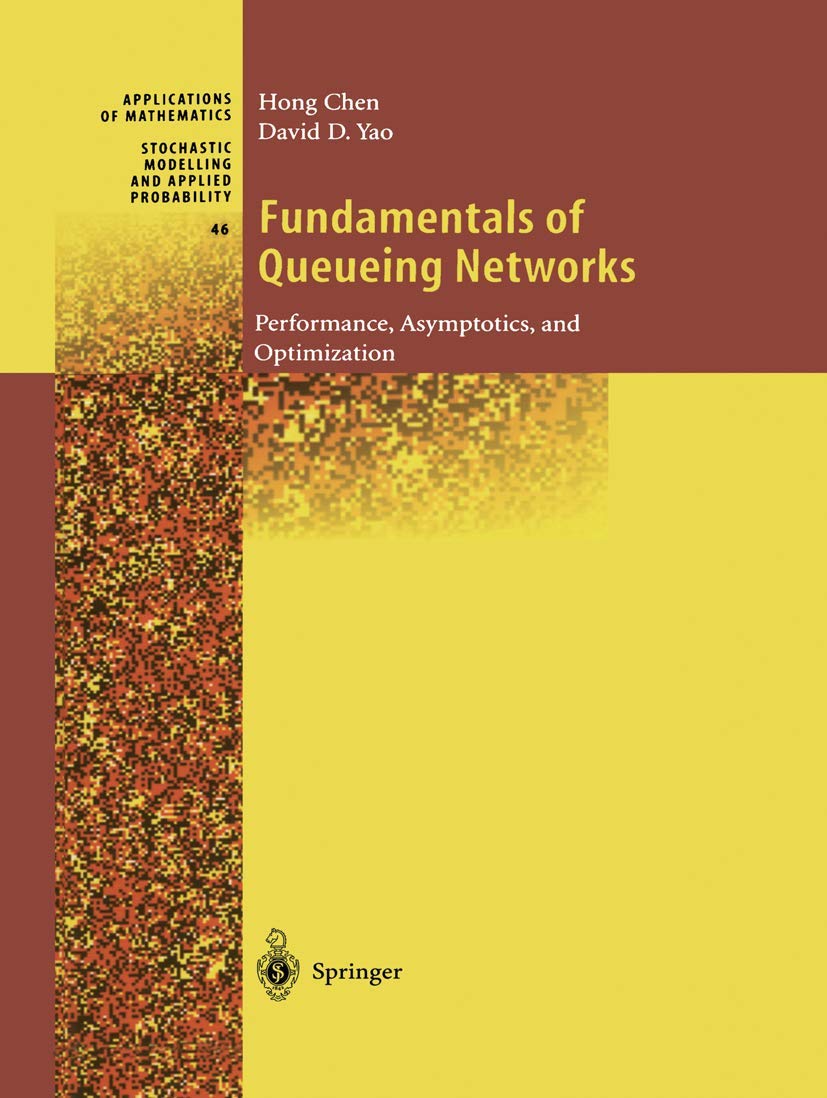 fundamentals of queueing networks performance asymptotics and optimization 2001st edition chen, hong, yao,