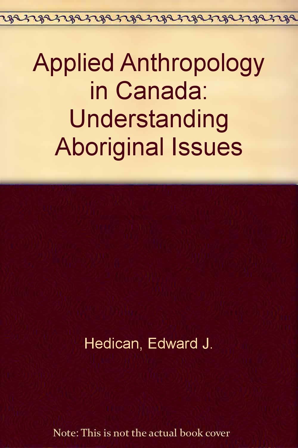 applied anthropology in canada understanding aboriginal issues  edward j. hedican 0802006604, 9780802006608