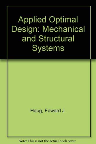 applied optimal design mechanical and structural systems  haug, edward j 047104170x, 9780471041702