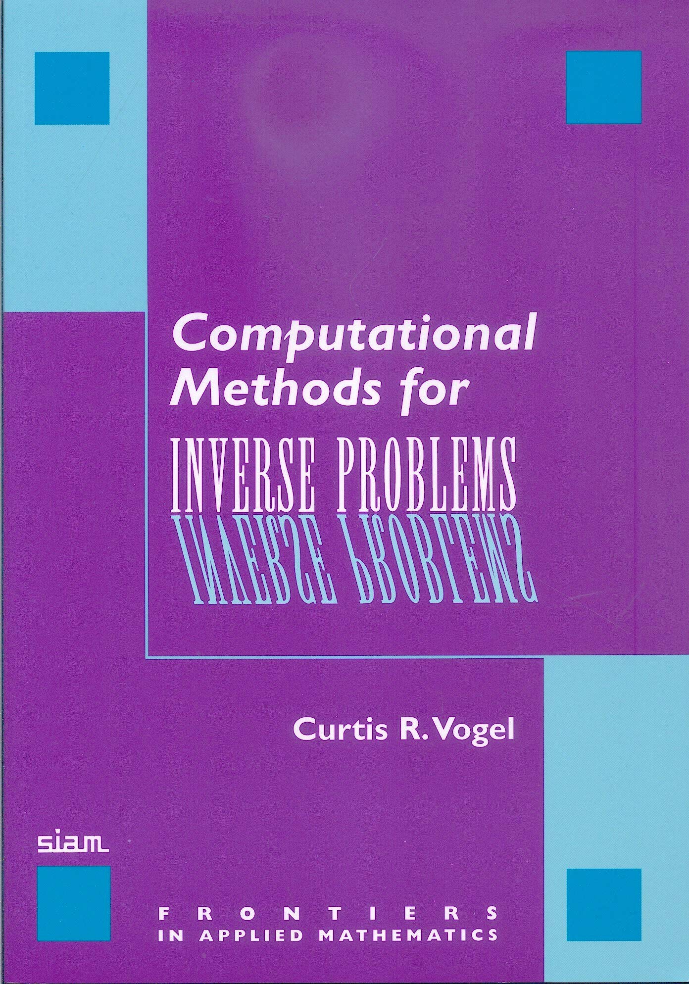 computational methods for inverse problems  vogel, curtis r. 0898715504, 9780898715507