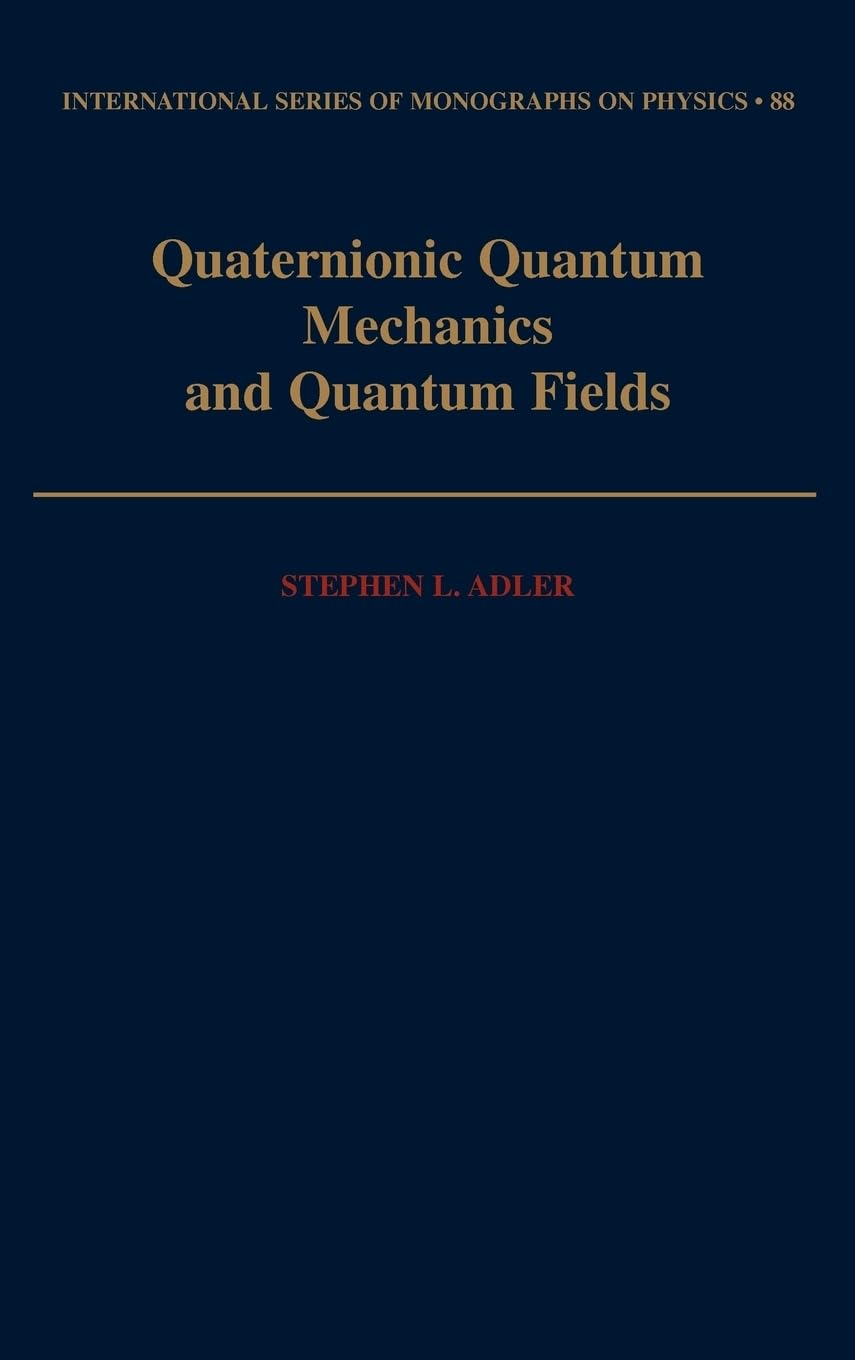 quaternionic quantum mechanics and quantum fields 1st edition adler, stephen l. 019506643x, 9780195066432