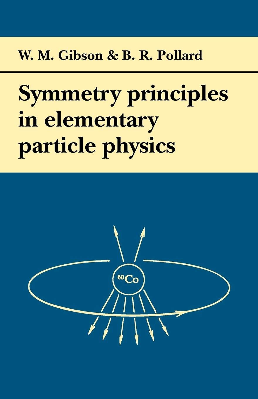 symmetry principles particle physics revised edition gibson, w. m., pollard, b. r. 0521299640, 9780521299640
