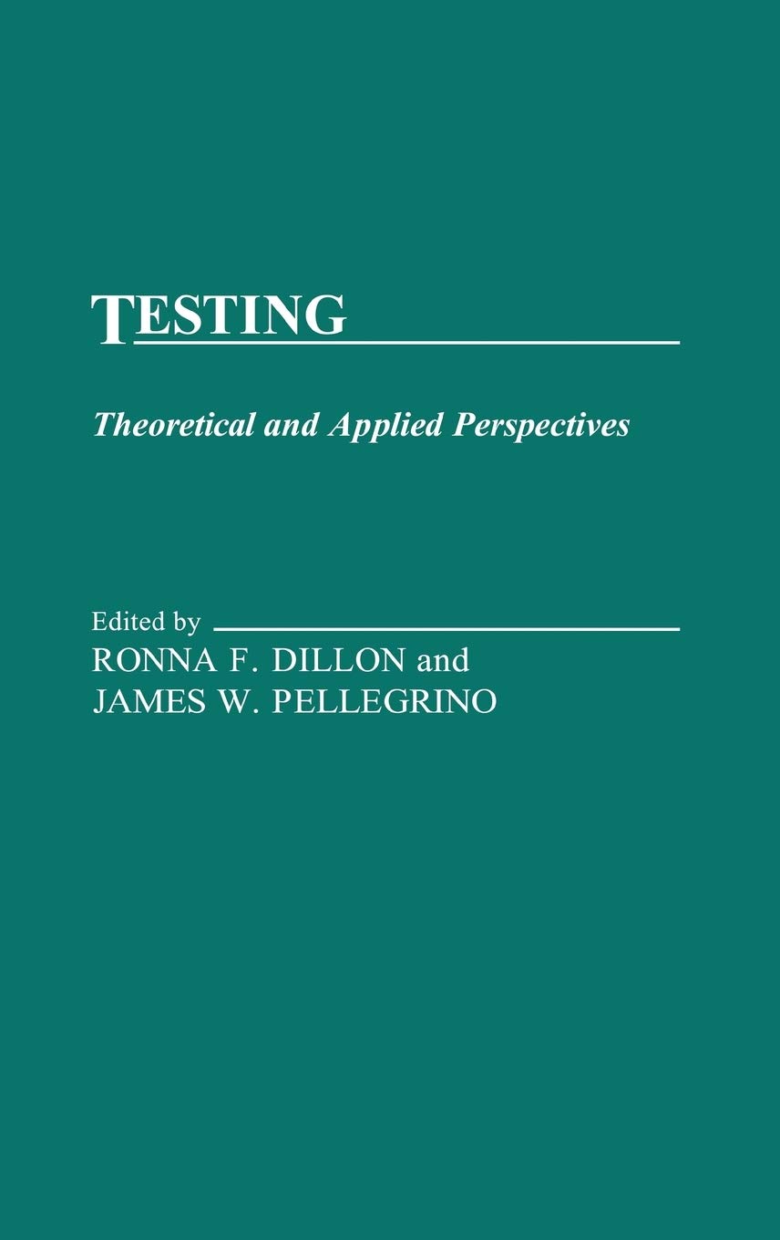 testing theoretical and applied perspectives 1st edition dillon, ronna f., pellegrino, james 0275927598,