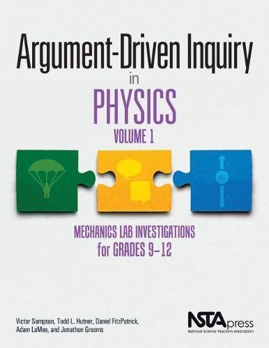 argument driven inquiry in physics volume 1 mechanics lab investigations for grades 9 12 unabridged edition