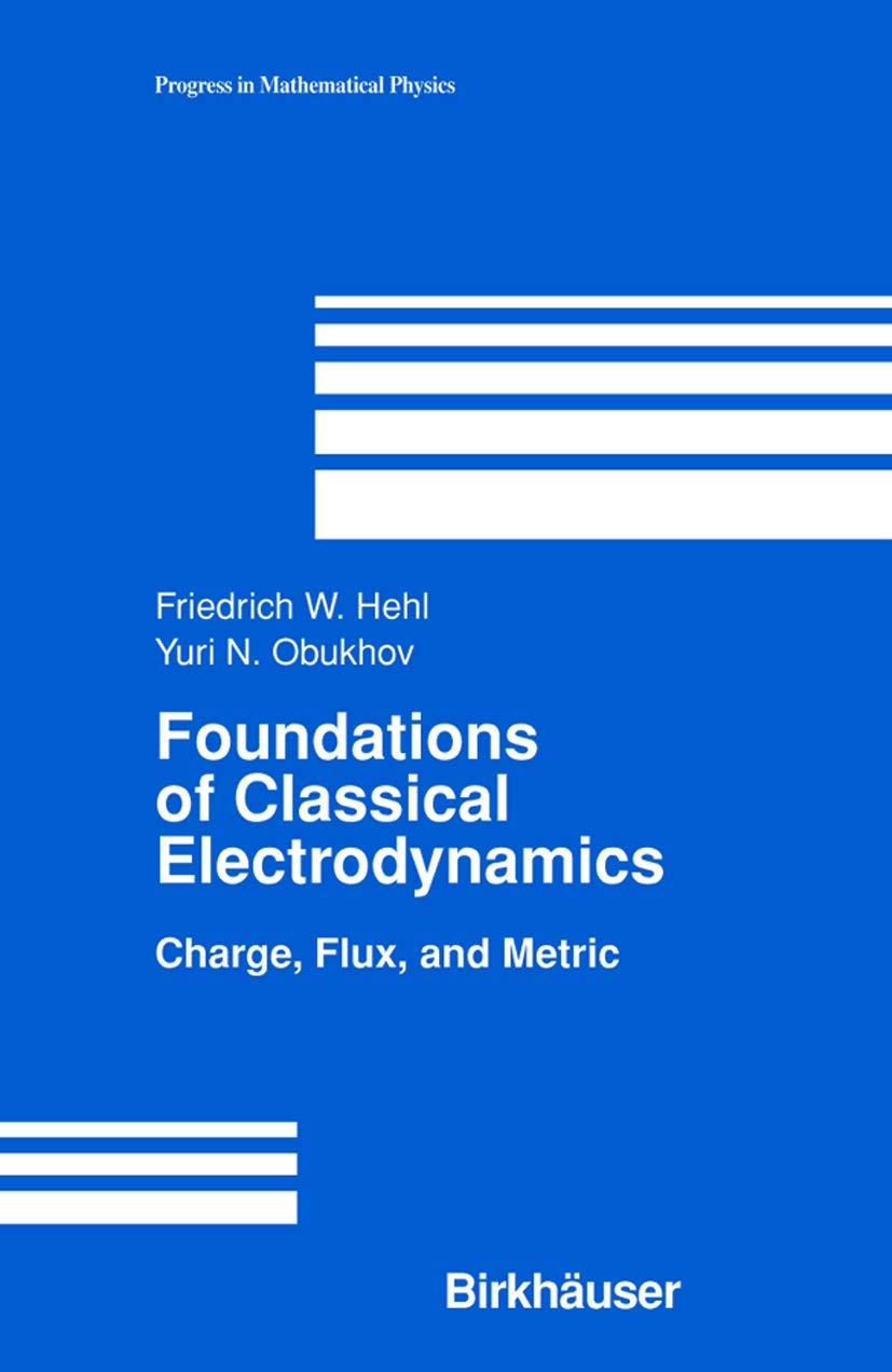 foundations of classical electrodynamics 2003rd edition hehl, f. w., obukhov, yuri n. 0817642226,