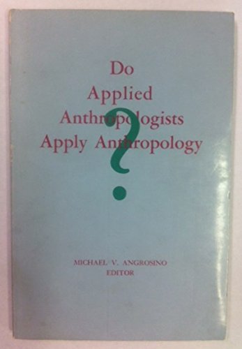 do applied anthropologists apply anthropology 1st edition angrosino 0820303933, 9780820303932