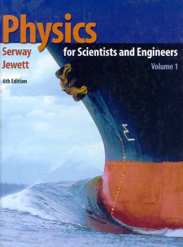 physics for scientists and engineers volume 1 chapters 1 22 6th edition serway, raymond a., jewett, john w.