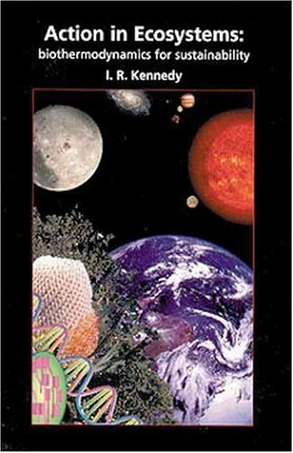action in ecosystems biothermodynamics for sustainability 1st edition kennedy, ivan r. 086380232x,