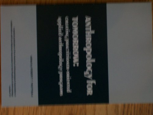 anthropology for tomorrow creating practitioner oriented applied anthropology programs  robert t. trotter