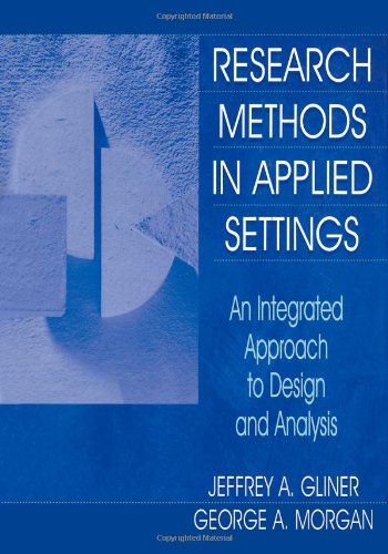 research methods in applied settings an integrated approach to design and analysis 1st edition gliner,