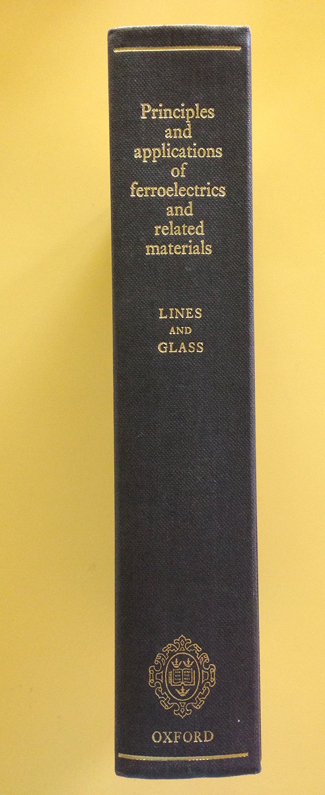 principles and applications of ferroelectrics and related materials  lines, malcolm e., glass, alastair m.