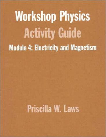 workshop physics activity guide electriciy and magnetism 4th edition priscilla w. laws 0471155969,