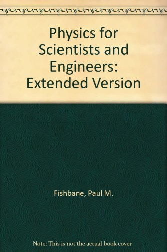 physics for scientists and engineers extended version extended version edition fishbane, paul m.,