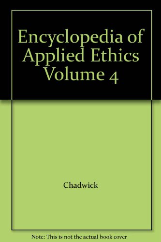 encyclopedia of applied ethics volume 4  chadwick 012227069x, 9780122270697