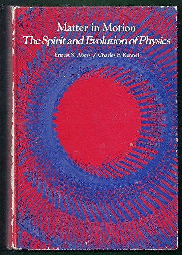 matter in motion the spirit and evolution of physics  abers, ernest s 020505790x, 9780205057900