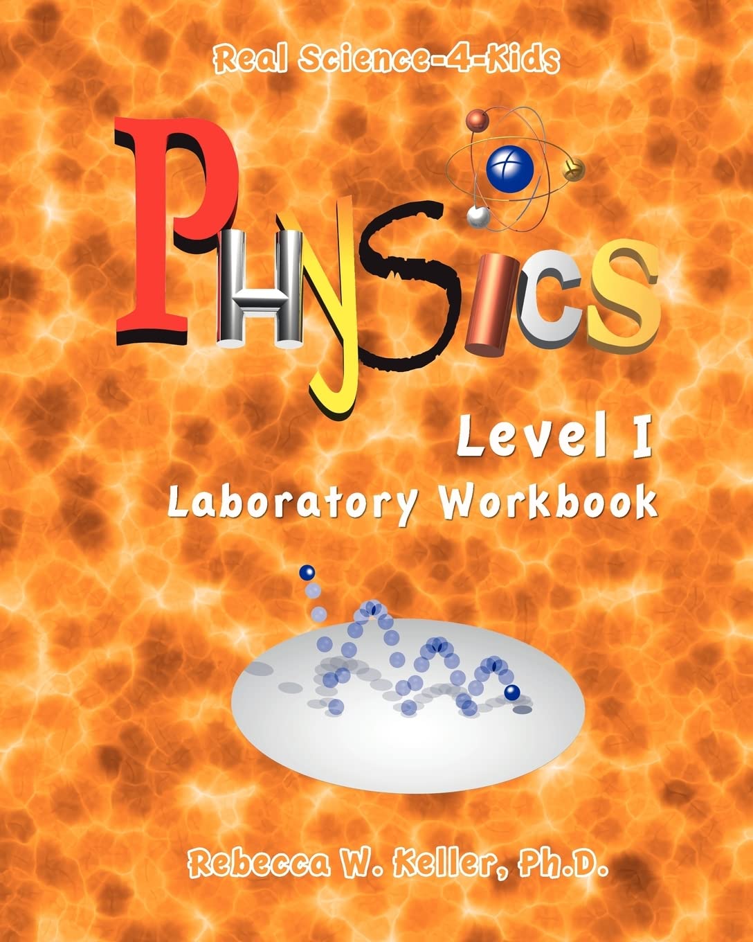 real science 4 kids physics i laboratory worksheets 2007 edition keller ph.d., rebecca w. 0974914959,