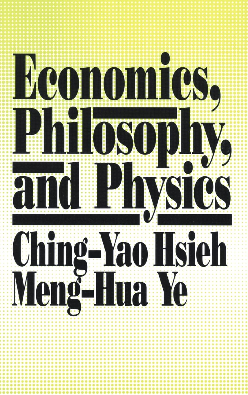economics philosophy and physics 1st edition hsieh, ching yao, ye, meng hua 0873327594, 9780873327596