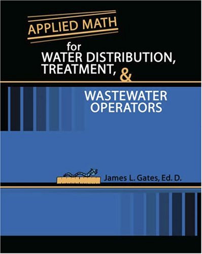 applied math for water distribution treatment and wastewater operators 1st edition gates james 0757517404,
