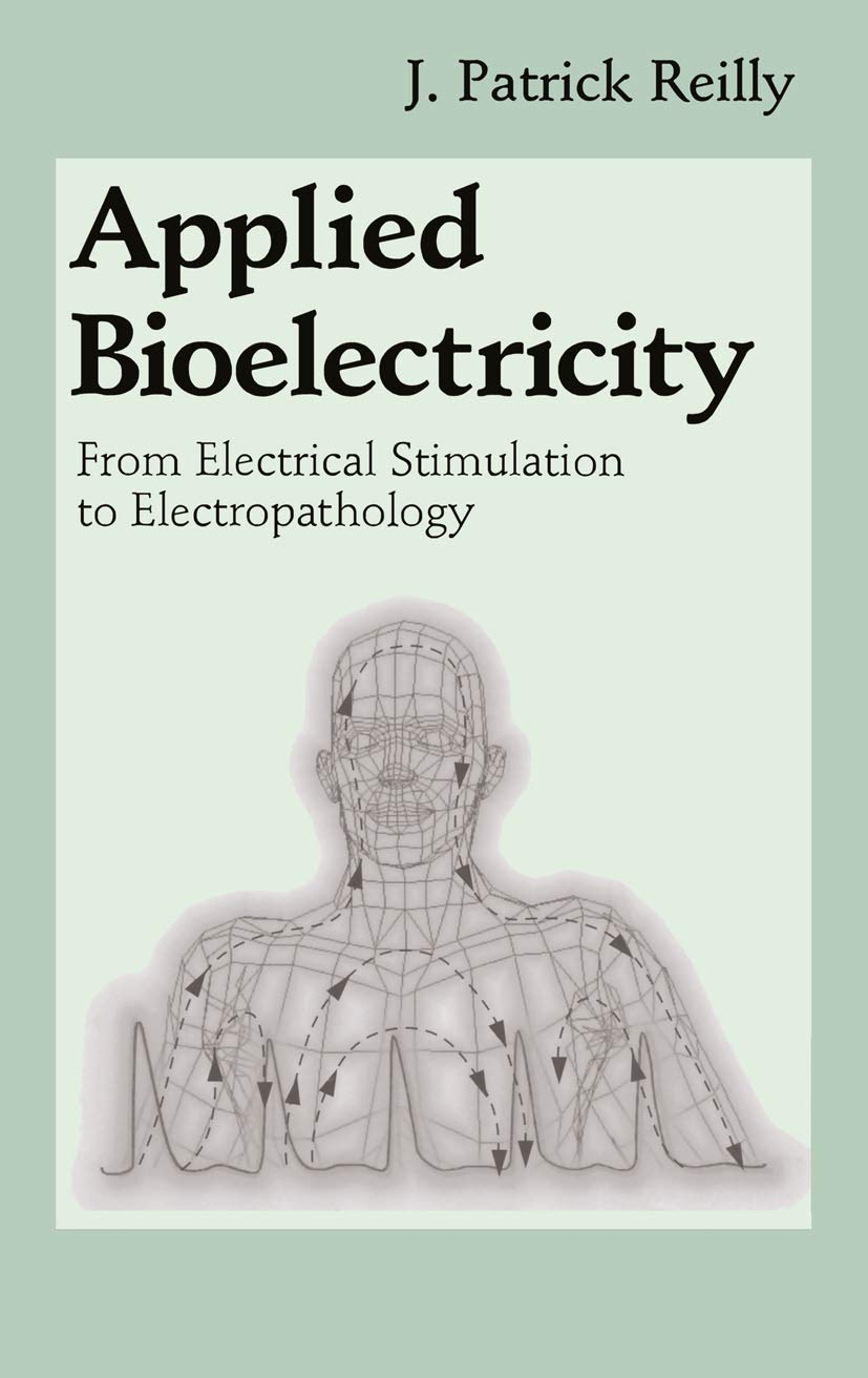 applied bioelectricity from electrical stimulation to electropathology 1998 edition reilly, j. patrick