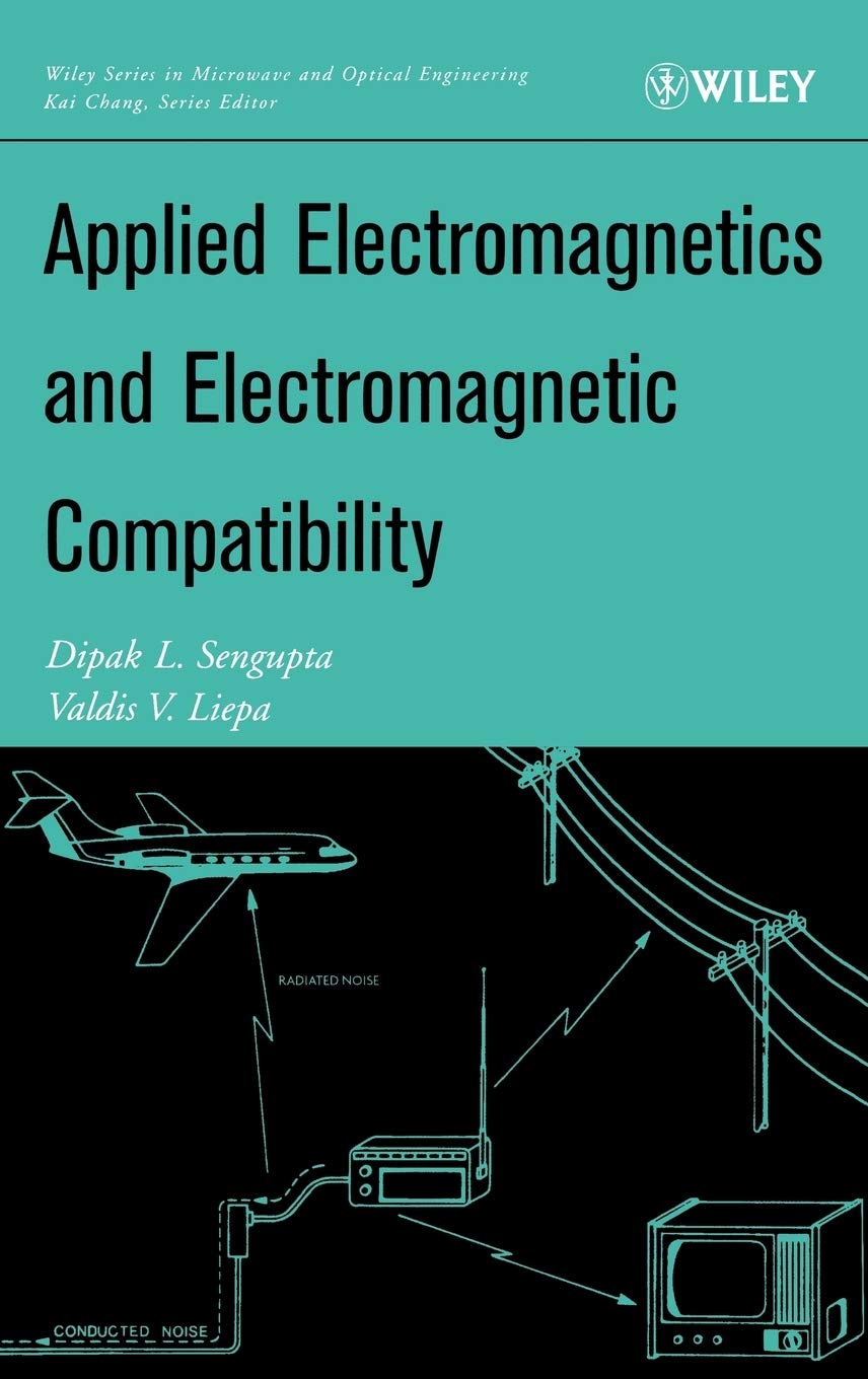 applied electromagnetics and electromagnetic compatibility 1st edition sengupta, dipak l., liepa, valdis v.