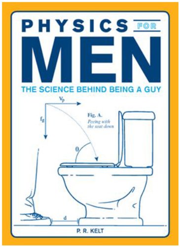 physics for men the science behind being a guy  kelt, p.r. 1440512795, 9781440512797