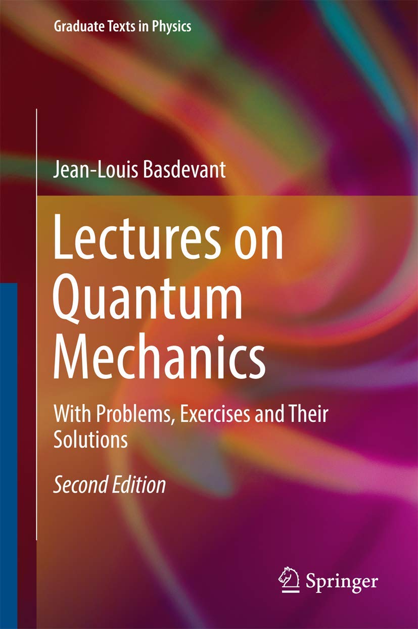 lectures on quantum mechanics with problems exercises and their solutions 2nd edition basdevant, jean louis