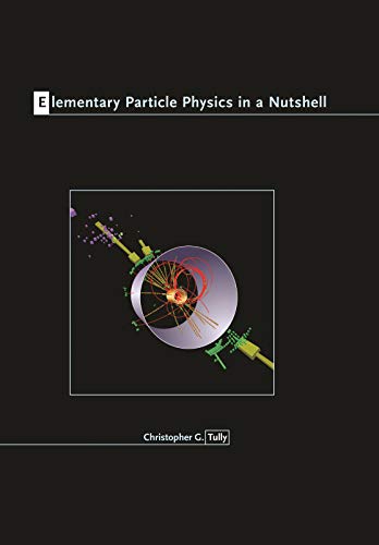 elementary particle physics in a nutshell 1st edition tully, christopher g. 0691131163, 9780691131160