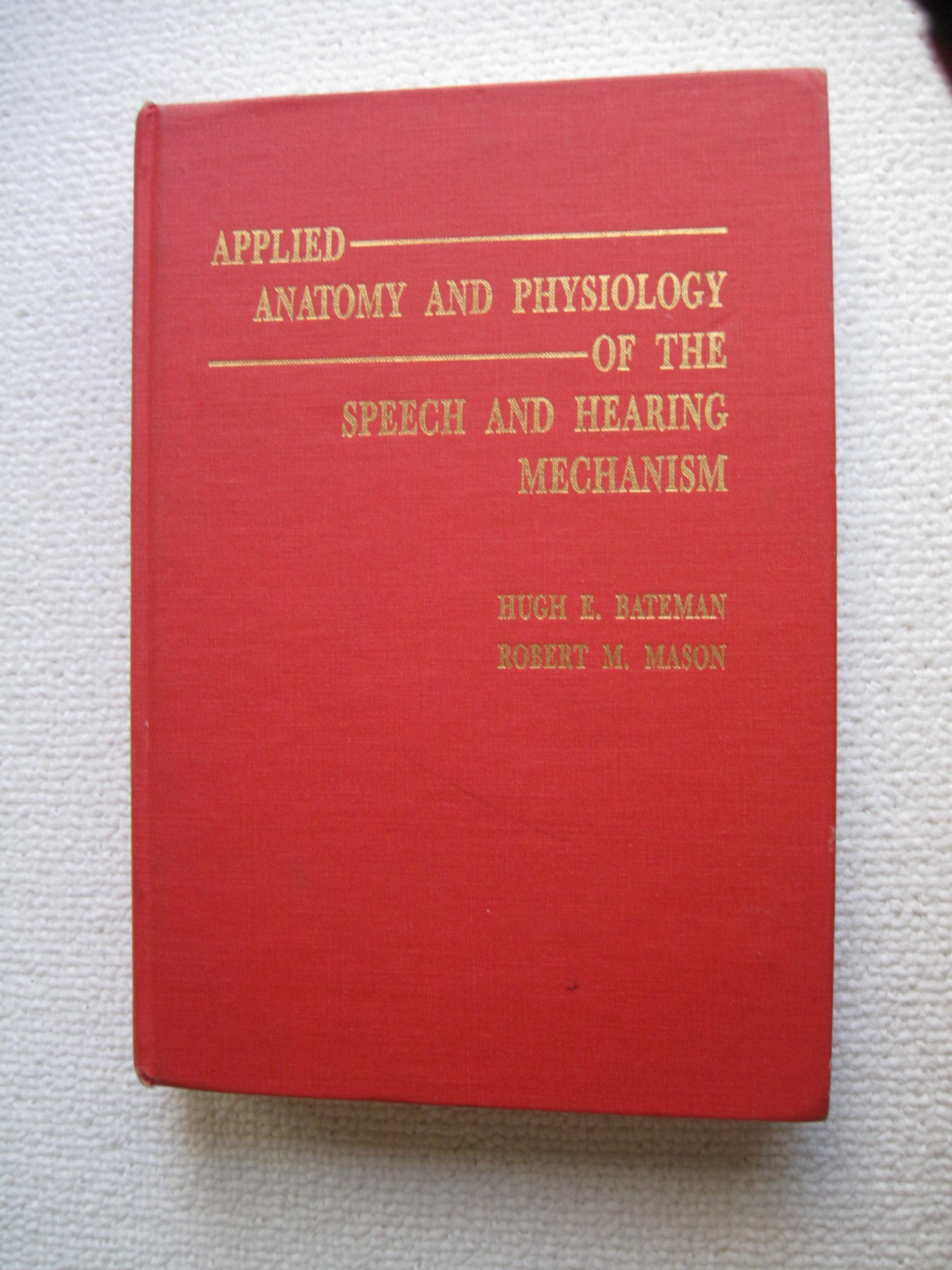 applied anatomy and physiology of the speech and hearing mechanism 1st edition bateman, hugh e., mason,