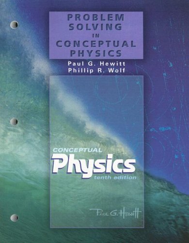 problem solving in conceptual physics for conceptual physics tenth edition 10th edition hewitt, paul g.,
