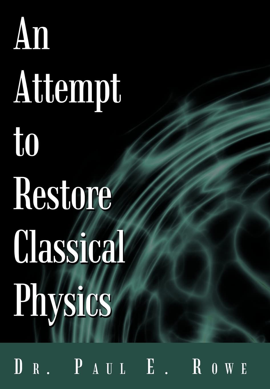 an attempt to restore classical physics dr paul e. rowe, paul e. rowe 145022234x, 9781450222341