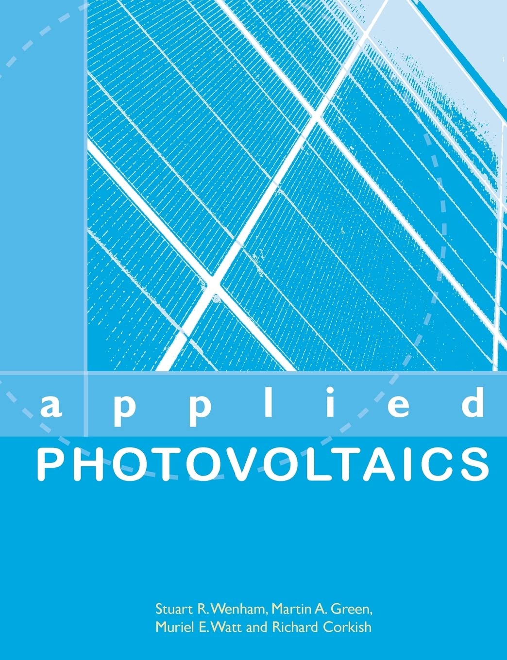 applied photovoltaics 2nd edition corkish, richard, green, martin a, watt, muriel e, wenham, stuart r
