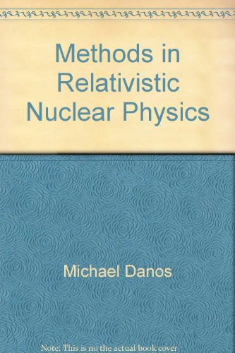 methods in relativistic nuclear physics 1st edition michael danos, vincent gillet, monique cauvin 0444863176,