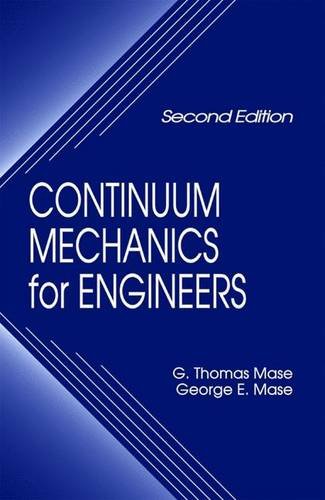 continuum mechanics for engineers 2nd edition 2nd edition mase, g. thomas, george e. 0849318556, 9780849318559