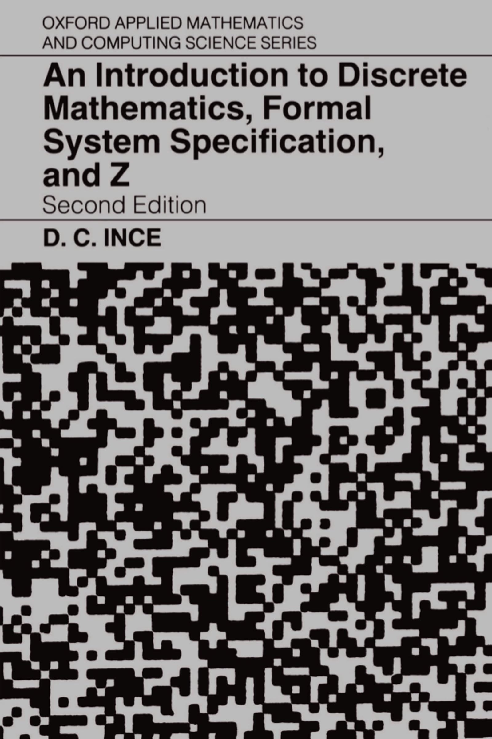 an introduction to discrete mathematics formal system specification and z 2nd edition ince, d. c. 0198538367,