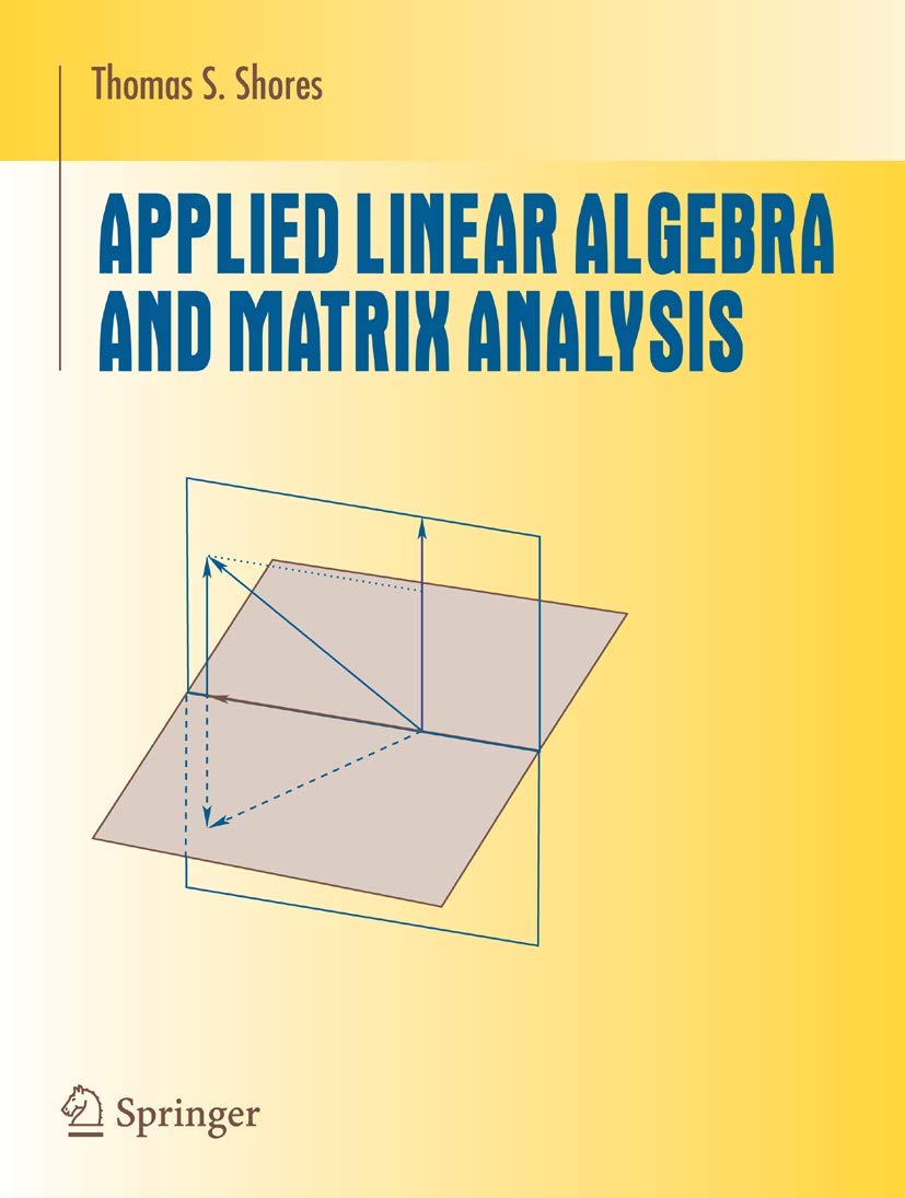 applied linear algebra and matrix analysis 2007 edition shores, thomas s. 0387331956, 9780387331959
