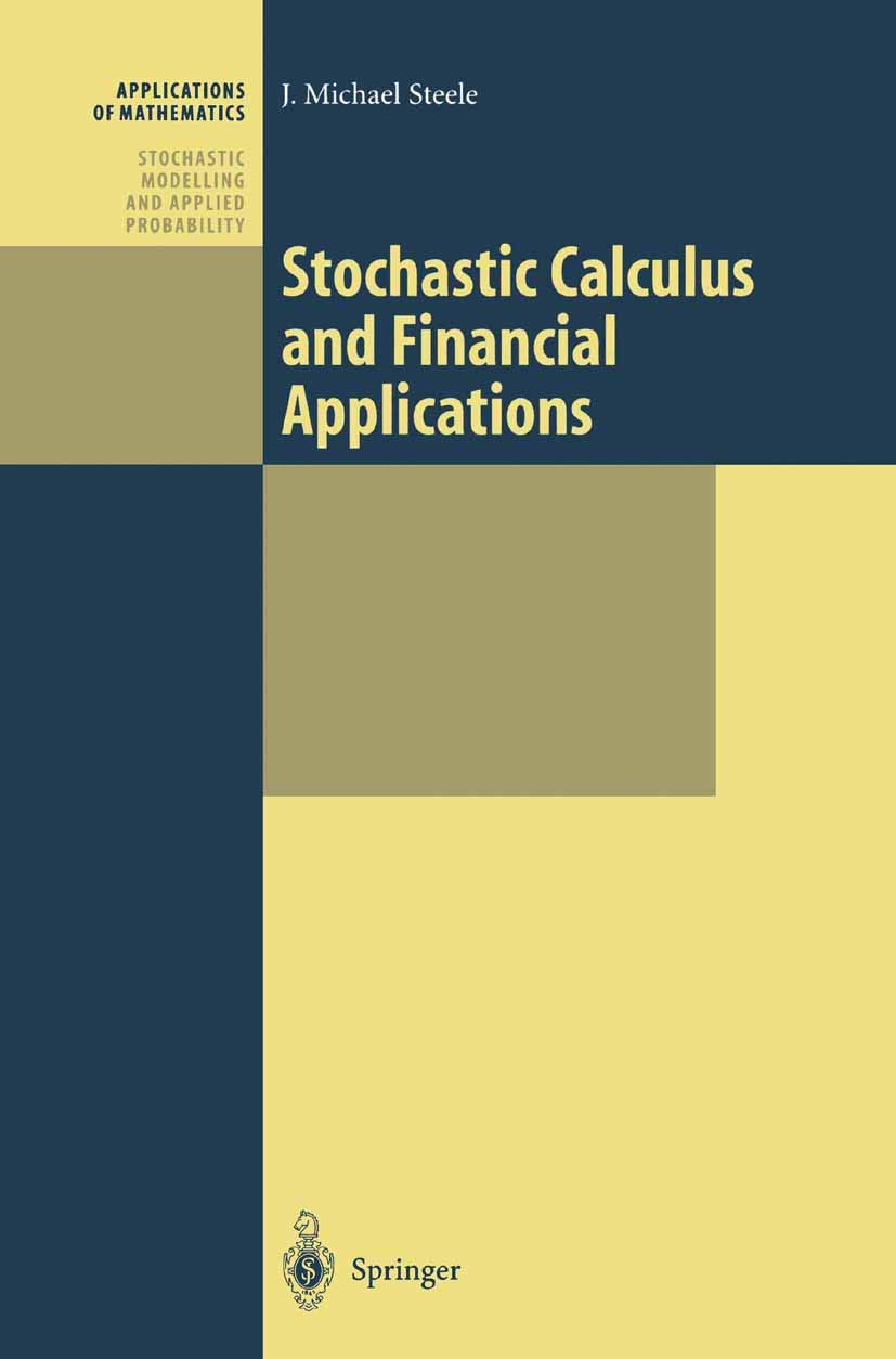 stochastic calculus and financial applications 1st edition steele, j. michael 1441928626, 9781441928627