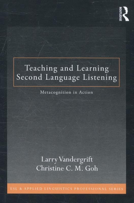 teaching and learning second language listening metacognition in action goh, christine c. m., vandergrift,