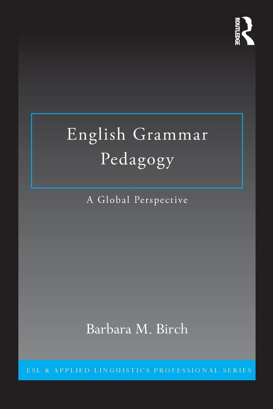 english grammar pedagogy a global perspective 1st edition birch, barbara m. 041588585x, 9780415885850
