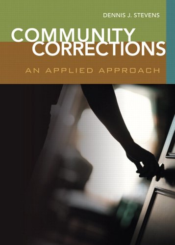 community corrections an applied approach 1st edition stevens, dennis j. 0131130307, 9780131130302