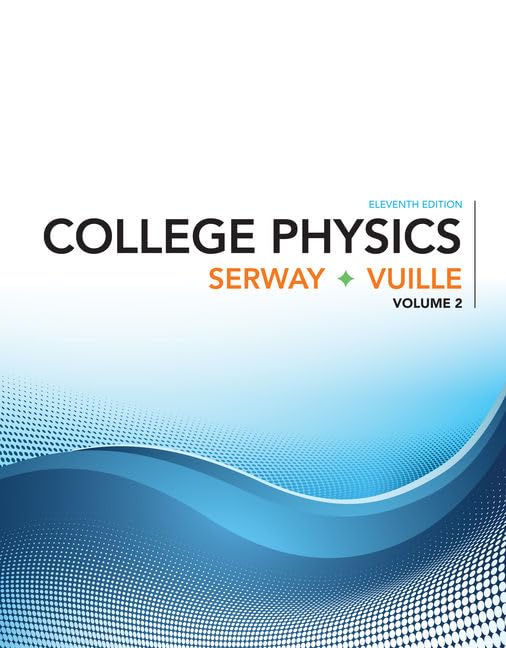 college physics volume 2 11th edition serway, raymond a., vuille, chris 1305965523, 9781305965522