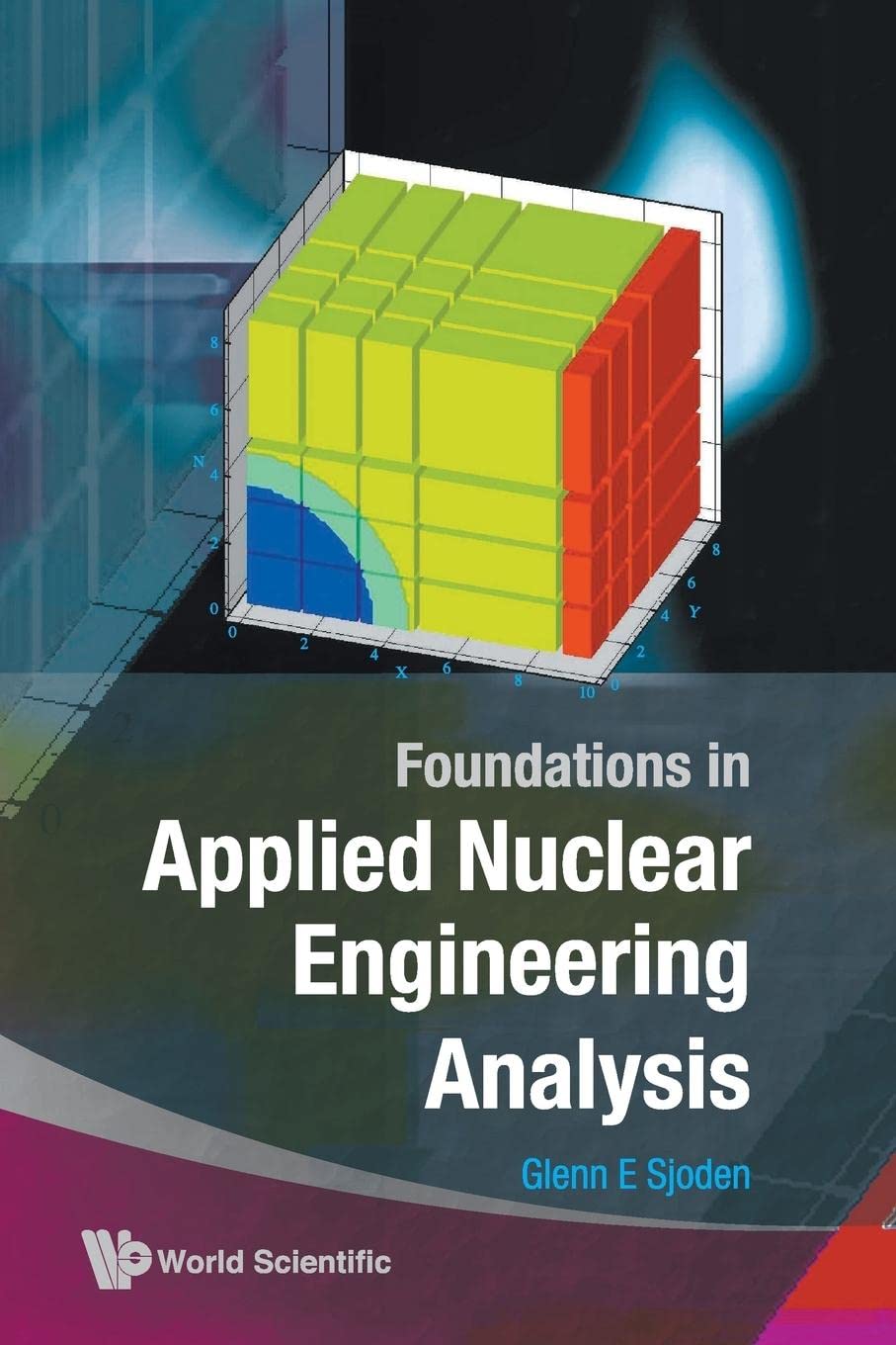 foundations in applied nuclear engineering analysis  sjoden, glenn e 9812837760, 9789812837769