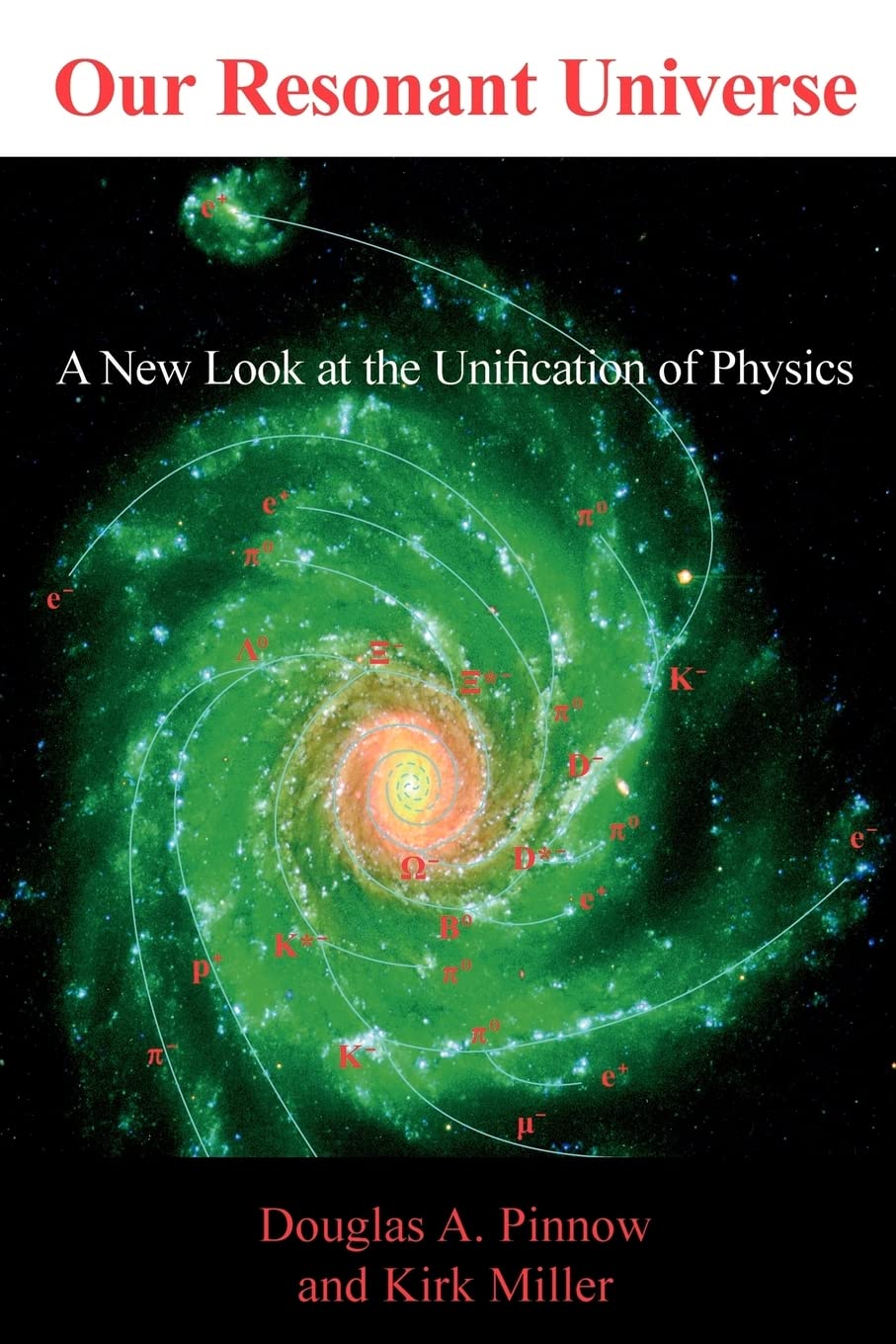 our resonant universe a new look at the unification of physics 1st edition pinnow, douglas a., miller, kirk