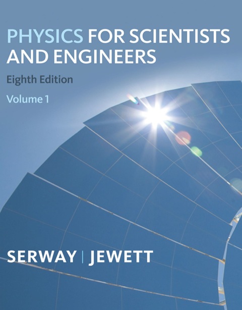physics for scientists and engineers volume 1 chapters 1 22 8th edition serway/jewett 1111788928,
