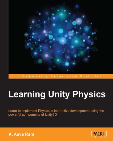 learning unity physics 1st edition rani, k. aava 1783553707, 9781783553709