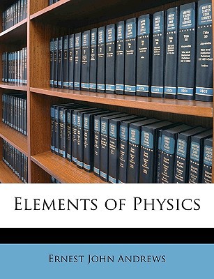 elements of physics  ernest john andrews 1147723850, 9781147723854