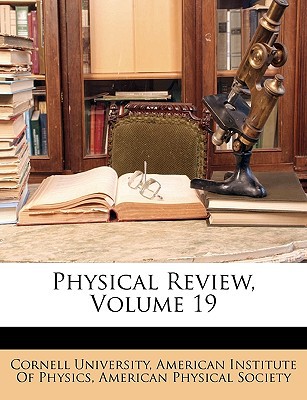 physical review volume 19  cornell university, american institute of physics, institute of physics, american