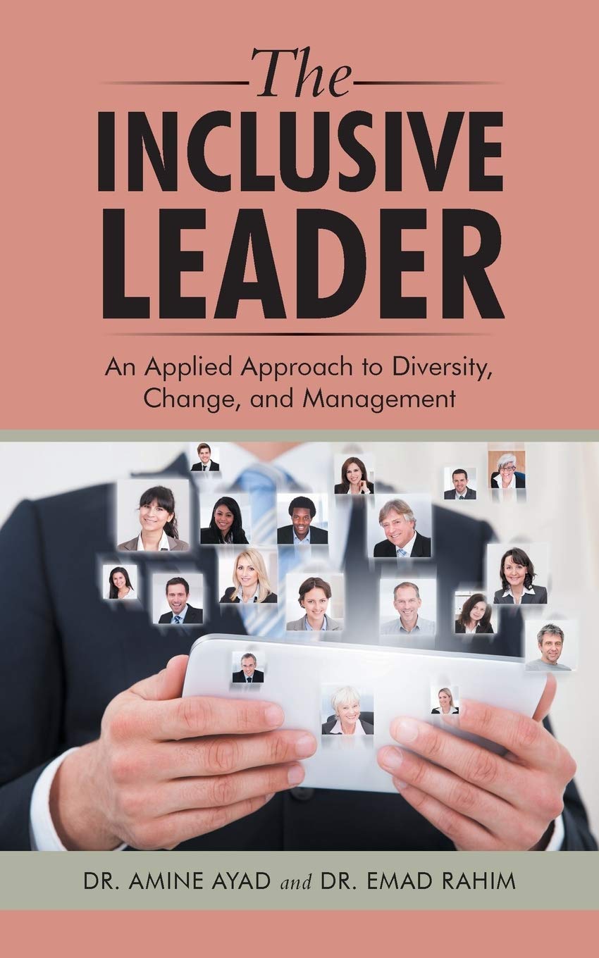 the inclusive leader an applied approach to diversity change and management  dr. amine ayad, dr. emad rahim