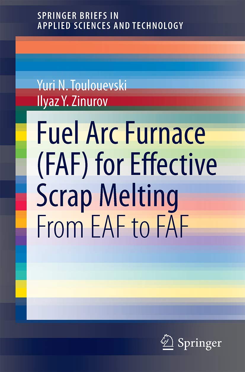 fuel arc furnace for effective scrap melting from eaf to faf 1st edition toulouevski, yuri n., zinurov, ilyaz